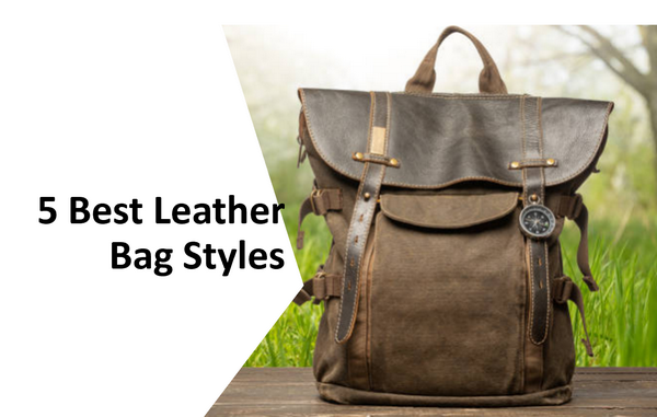 What Are The Best Leather Styles I Recommend, And Why?